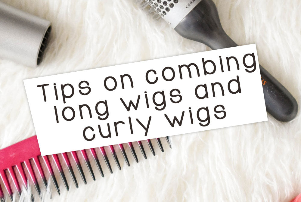 Tips on Combing Long Wigs and Curly Wigs