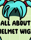 All About Helmet Wigs